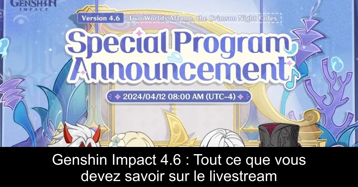 Genshin Impact 4.6 : Tout ce que vous devez savoir sur le livestream