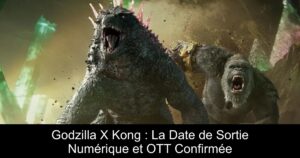 Godzilla X Kong : La Date de Sortie Numérique et OTT Confirmée