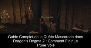 Guide Complet de la Quête Mascarade dans Dragon&rsquo;s Dogma 2 : Comment Finir Le Trône Volé