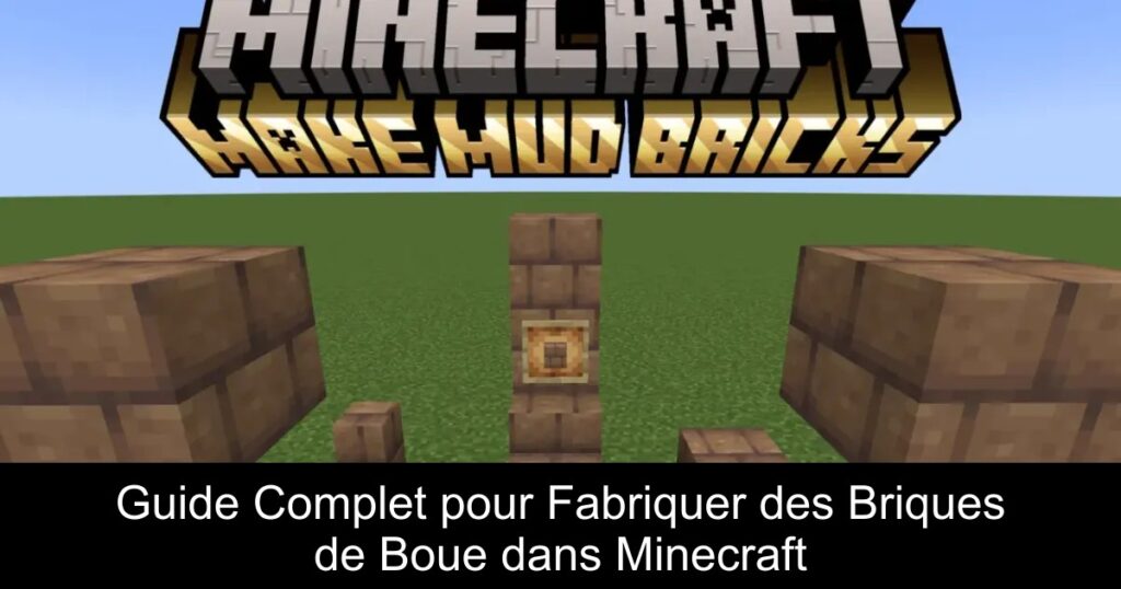 Guide Complet pour Fabriquer des Briques de Boue dans Minecraft