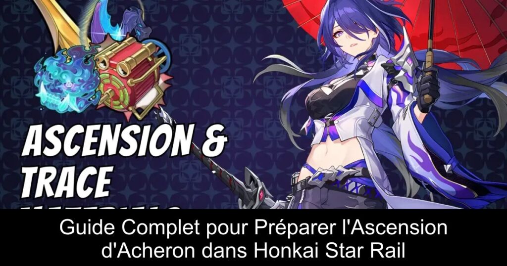 Guide Complet pour Préparer l&rsquo;Ascension d&rsquo;Acheron dans Honkai Star Rail