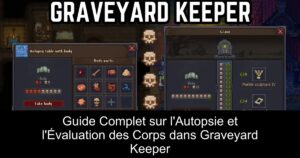 Guide Complet sur l&rsquo;Autopsie et l&rsquo;Évaluation des Corps dans Graveyard Keeper