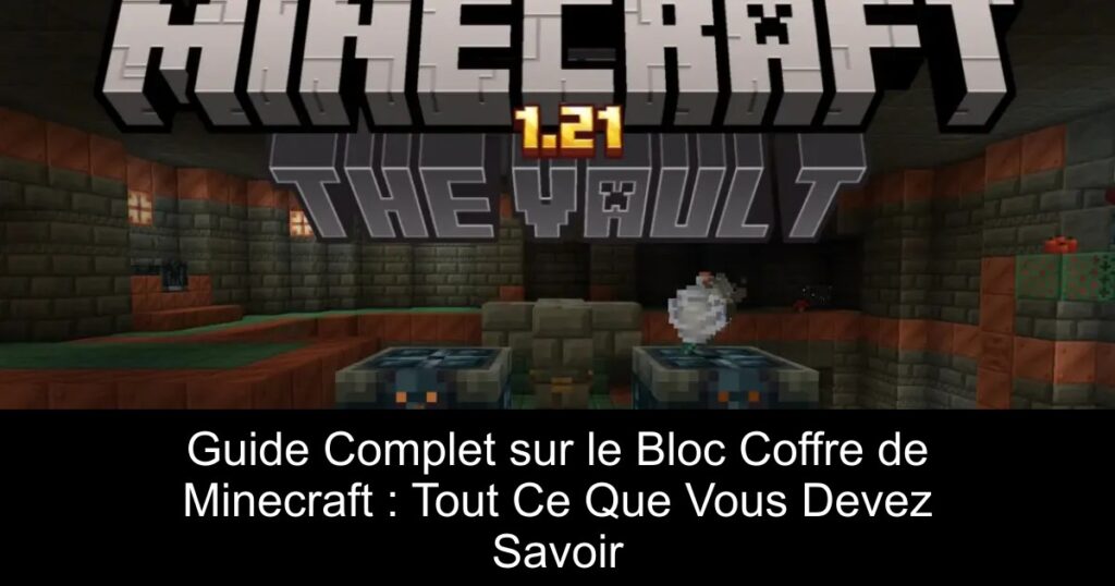 Guide Complet sur le Bloc Coffre de Minecraft : Tout Ce Que Vous Devez Savoir