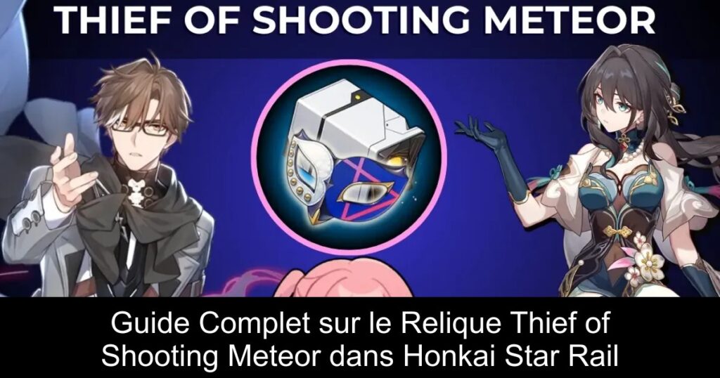 Guide Complet sur le Relique Thief of Shooting Meteor dans Honkai Star Rail
