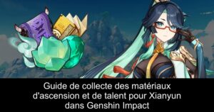 Guide de collecte des matériaux d&rsquo;ascension et de talent pour Xianyun dans Genshin Impact