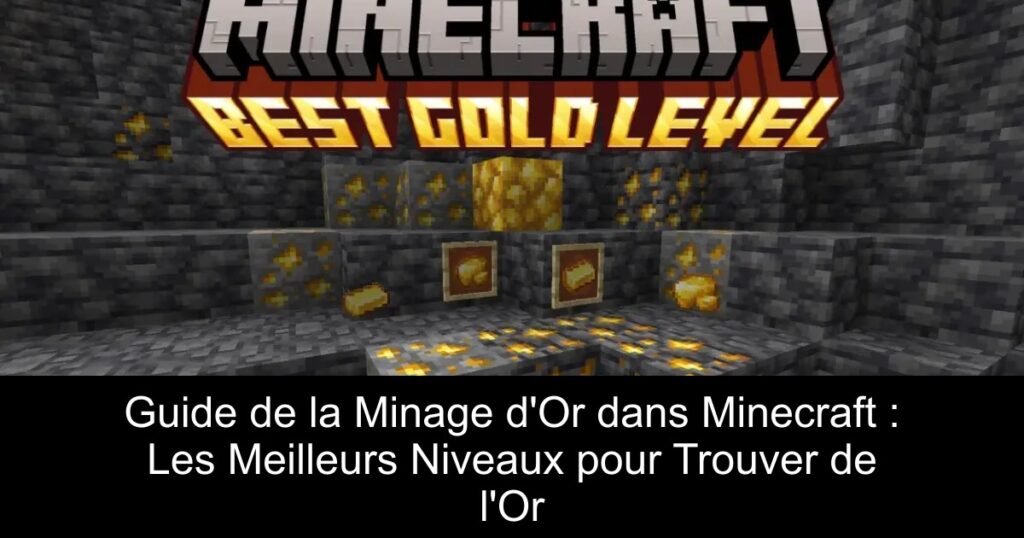 Guide de la Minage d&rsquo;Or dans Minecraft : Les Meilleurs Niveaux pour Trouver de l&rsquo;Or