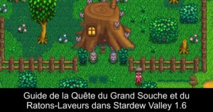 Guide de la Quête du Grand Souche et du Ratons-Laveurs dans Stardew Valley 1.6