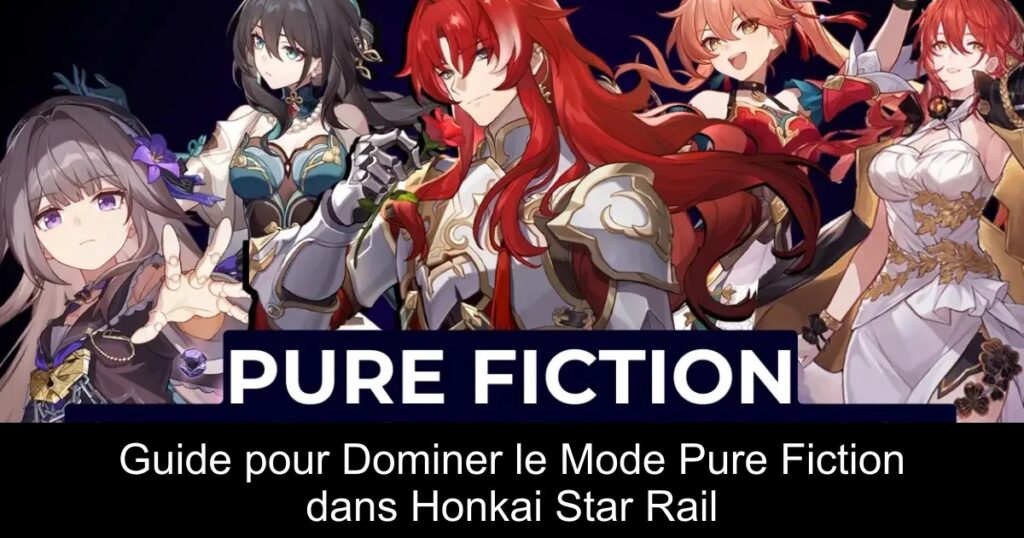Guide pour Dominer le Mode Pure Fiction dans Honkai Star Rail