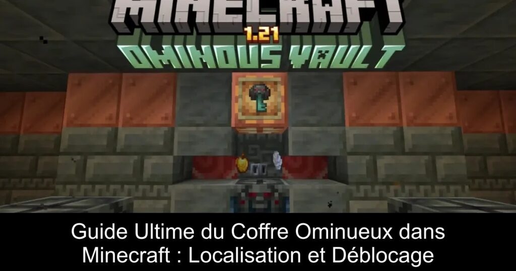 Guide Ultime du Coffre Ominueux dans Minecraft : Localisation et Déblocage