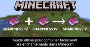 Guide ultime pour combiner facilement les enchantements dans Minecraft