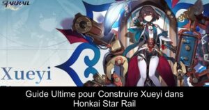 Guide Ultime pour Construire Xueyi dans Honkai Star Rail