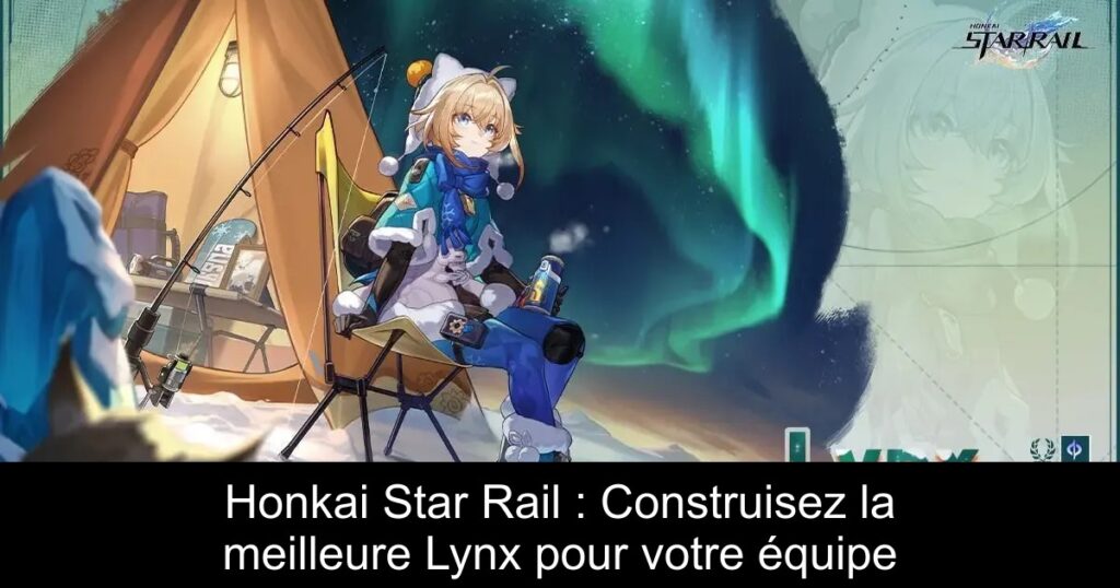 Honkai Star Rail : Construisez la meilleure Lynx pour votre équipe