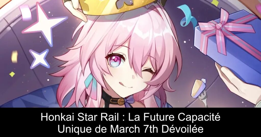 Honkai Star Rail : La Future Capacité Unique de March 7th Dévoilée