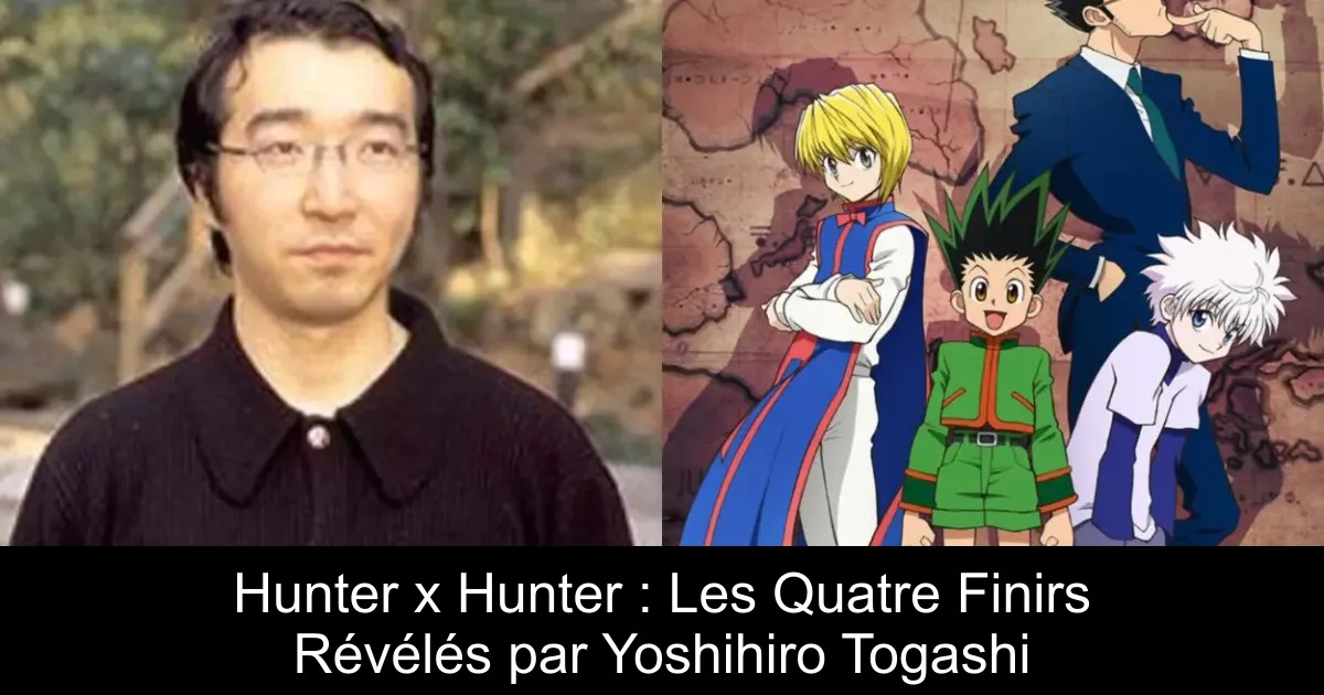 Hunter x Hunter : Les Quatre Finirs Révélés par Yoshihiro Togashi
