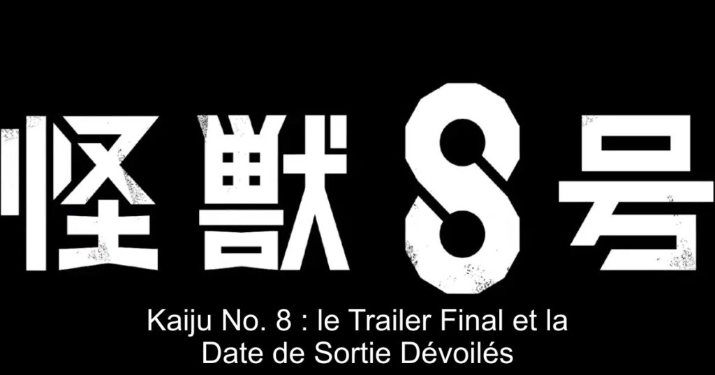 Kaiju No. 8 : le Trailer Final et la Date de Sortie Dévoilés
