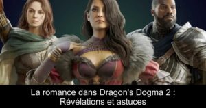 La romance dans Dragon&rsquo;s Dogma 2 : Révélations et astuces