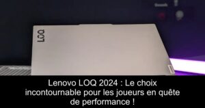 Lenovo LOQ 2024 : Le choix incontournable pour les joueurs en quête de performance !
