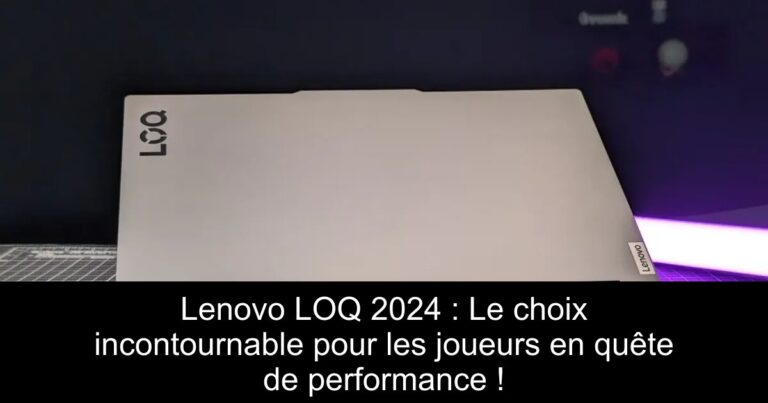Lenovo LOQ 2024 : Le choix incontournable pour les joueurs en quête de performance !