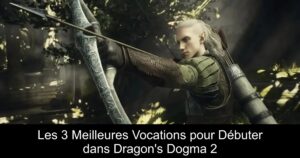 Les 3 Meilleures Vocations pour Débuter dans Dragon&rsquo;s Dogma 2