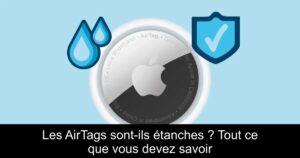 Les AirTags sont-ils étanches ? Tout ce que vous devez savoir