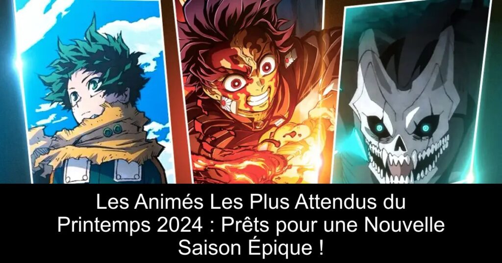 Les Animés Les Plus Attendus du Printemps 2024 : Prêts pour une Nouvelle Saison Épique !
