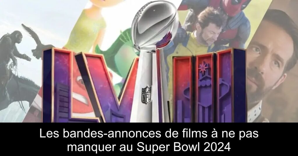 Les bandes-annonces de films à ne pas manquer au Super Bowl 2024