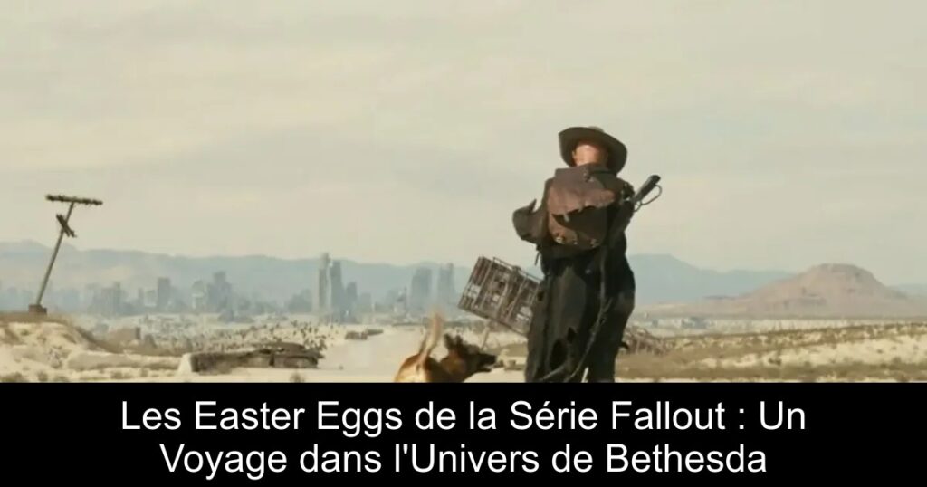 Les Easter Eggs de la Série Fallout : Un Voyage dans l&rsquo;Univers de Bethesda