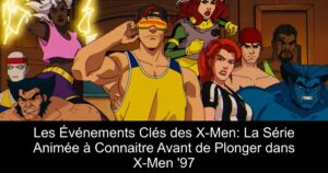 Les Événements Clés des X-Men: La Série Animée à Connaitre Avant de Plonger dans X-Men &rsquo;97