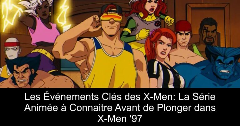 Les Événements Clés des X-Men: La Série Animée à Connaitre Avant de Plonger dans X-Men '97