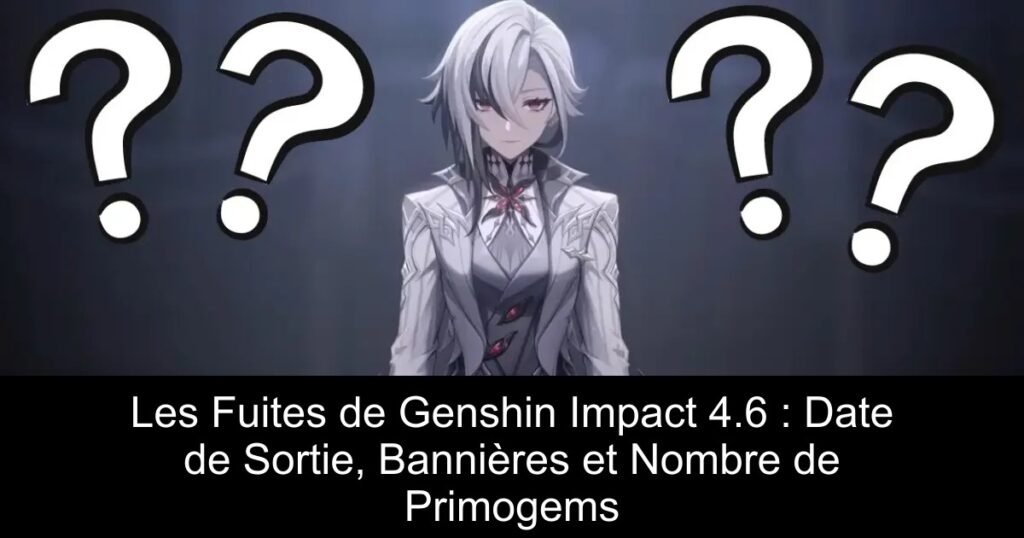 Les Fuites de Genshin Impact 4.6 : Date de Sortie, Bannières et Nombre de Primogems