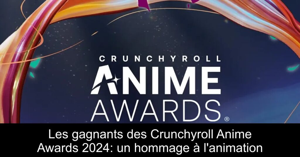 Les gagnants des Crunchyroll Anime Awards 2024: un hommage à l&rsquo;animation