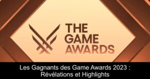 Les Gagnants des Game Awards 2023 : Révélations et Highlights