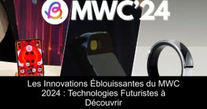 Les Innovations Éblouissantes du MWC 2024 : Technologies Futuristes à Découvrir