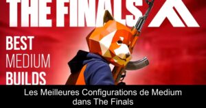 Les Meilleures Configurations de Medium dans The Finals