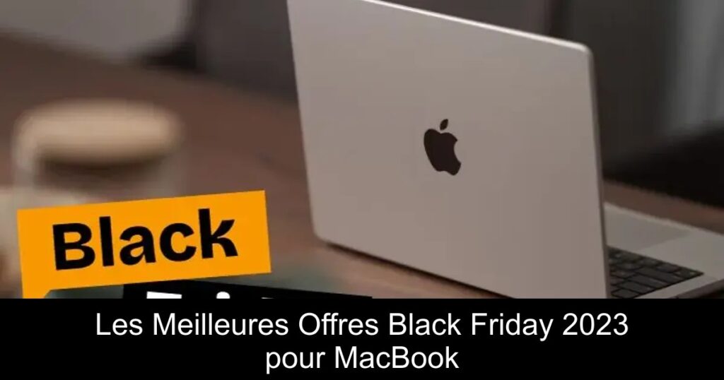 Les Meilleures Offres Black Friday 2023 pour MacBook