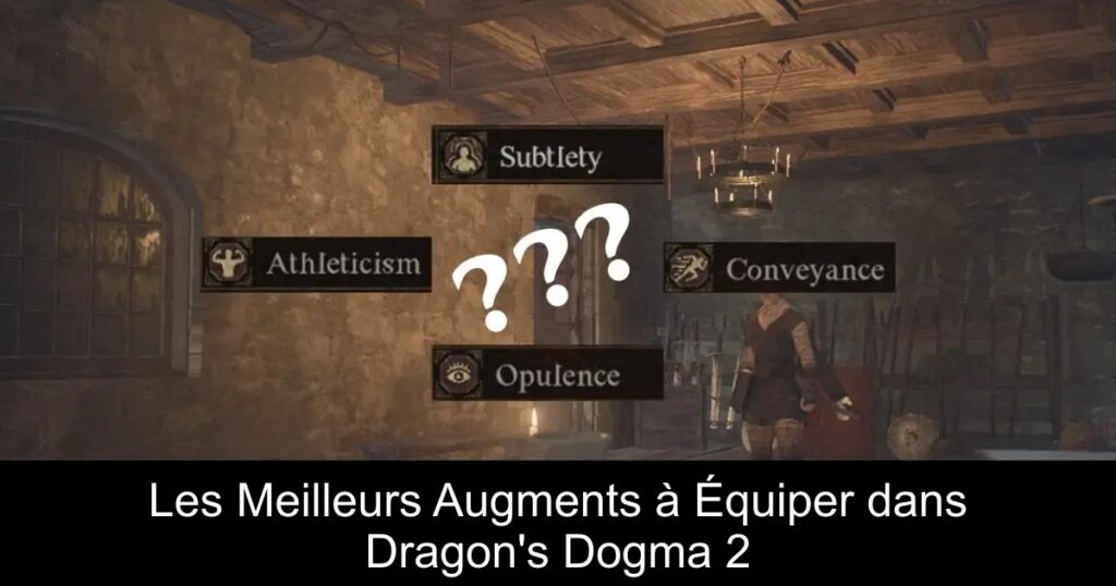 Les Meilleurs Augments à Équiper dans Dragon&rsquo;s Dogma 2