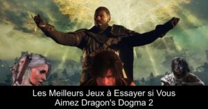 Les Meilleurs Jeux à Essayer si Vous Aimez Dragon&rsquo;s Dogma 2