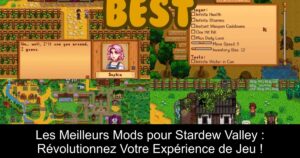 Les Meilleurs Mods pour Stardew Valley : Révolutionnez Votre Expérience de Jeu !