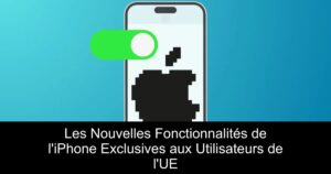Les Nouvelles Fonctionnalités de l&rsquo;iPhone Exclusives aux Utilisateurs de l&rsquo;UE