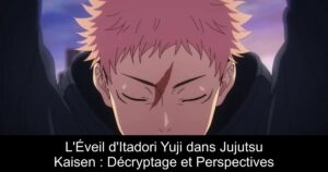 L&rsquo;Éveil d&rsquo;Itadori Yuji dans Jujutsu Kaisen : Décryptage et Perspectives