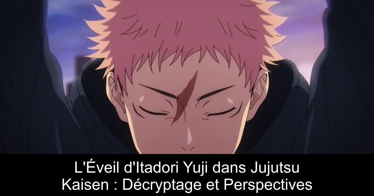 L&rsquo;Éveil d&rsquo;Itadori Yuji dans Jujutsu Kaisen : Décryptage et Perspectives