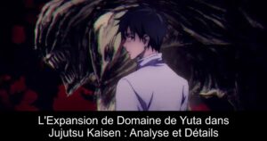 L&rsquo;Expansion de Domaine de Yuta dans Jujutsu Kaisen : Analyse et Détails