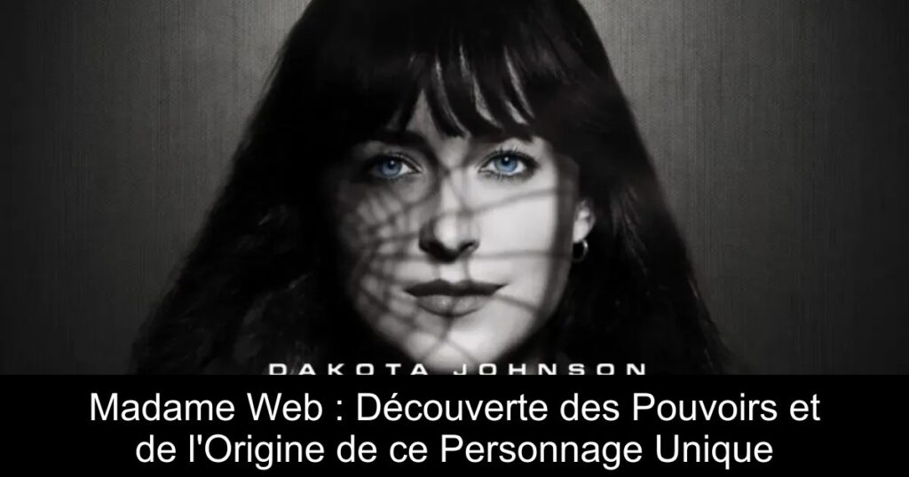Madame Web : Découverte des Pouvoirs et de l&rsquo;Origine de ce Personnage Unique