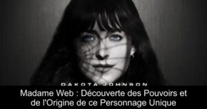 Madame Web : Découverte des Pouvoirs et de l&rsquo;Origine de ce Personnage Unique
