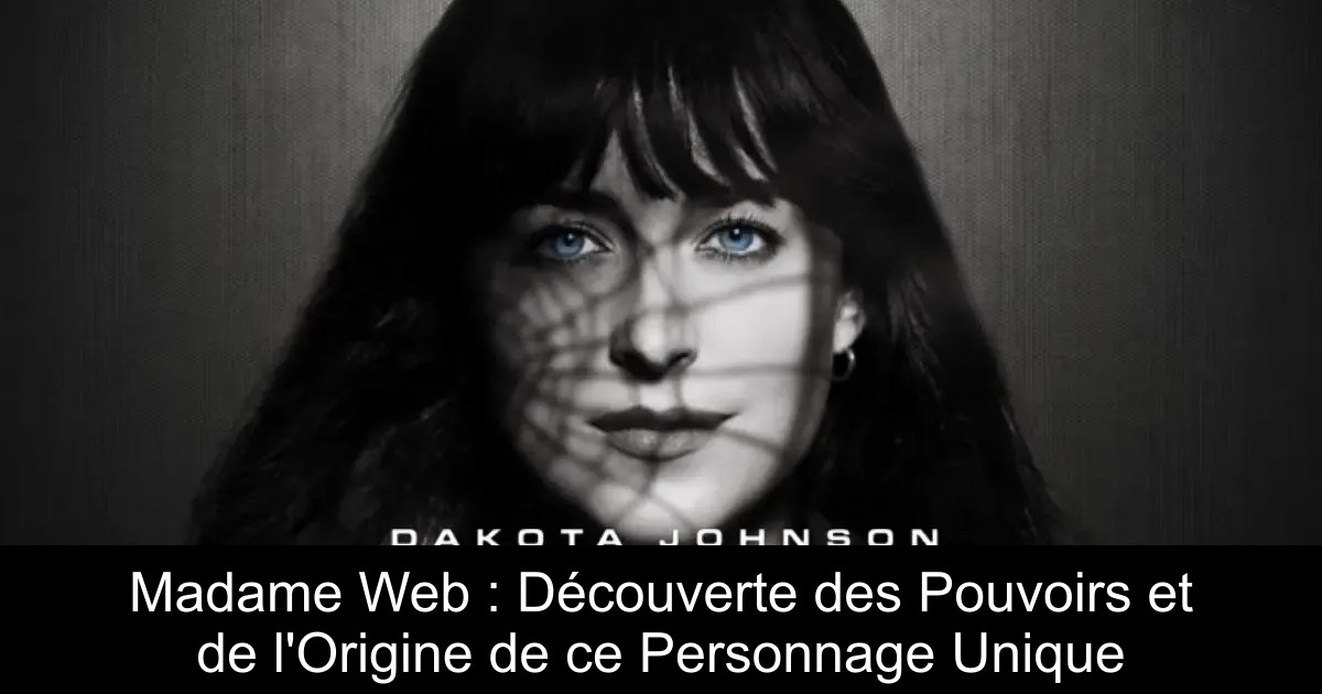 Madame Web : Découverte des Pouvoirs et de l&rsquo;Origine de ce Personnage Unique