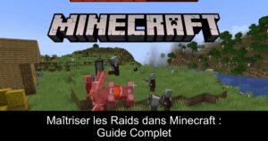 Maîtriser les Raids dans Minecraft : Guide Complet