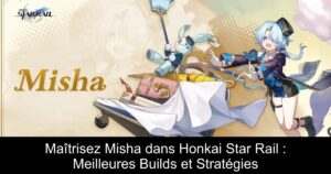 Maîtrisez Misha dans Honkai Star Rail : Meilleures Builds et Stratégies