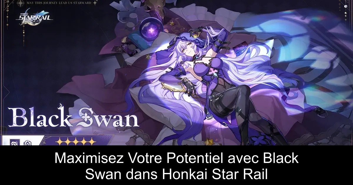 Maximisez Votre Potentiel avec Black Swan dans Honkai Star Rail