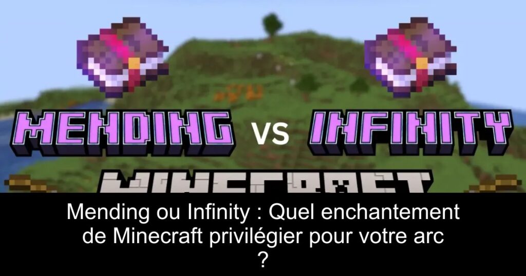 Mending ou Infinity : Quel enchantement de Minecraft privilégier pour votre arc ?