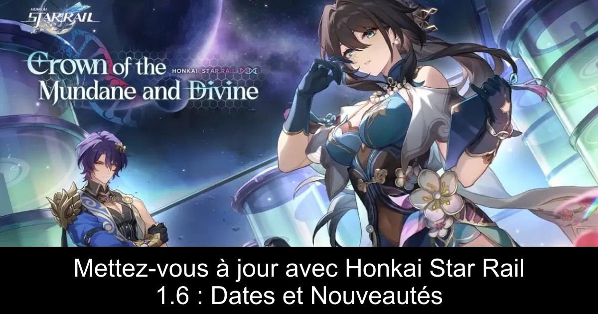 Mettez-vous à jour avec Honkai Star Rail 1.6 : Dates et Nouveautés